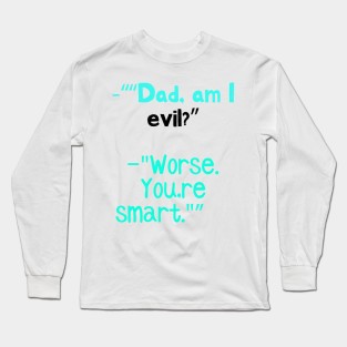 Dad, am I evil? Long Sleeve T-Shirt